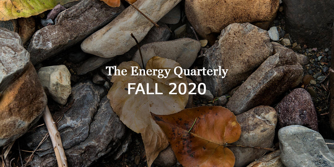 The Energy Quarterly - Fall 2020